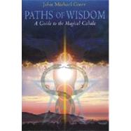 Paths of Wisdom: A Guide to the Magical Cabala by Greer, John Michael, 9781870450256