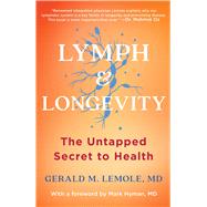 Lymph & Longevity The Untapped Secret to Health by Lemole, Gerald; Hyman, Mark, 9781982180256