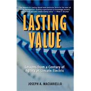 Lasting Value Lessons from a Century of Agility at Lincoln Electric by Maciariello, Joseph A., 9780471330257