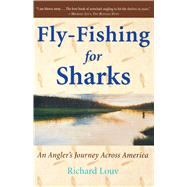 Fly-Fishing for Sharks An Angler's Journey Across America by Louv, Richard, 9780743200257