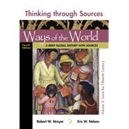 Thinking Through Sources for Ways of the World, Volume 2 A Brief Global History by Strayer, Robert W.; Nelson, Eric W., 9781319170257