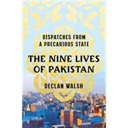 The Nine Lives of Pakistan Dispatches from a Precarious State by Walsh, Declan, 9781324020257