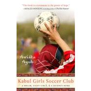 Kabul Girls Soccer Club A Dream, Eight Girls, and a Journey Home by Ayub, Awista, 9781401310257