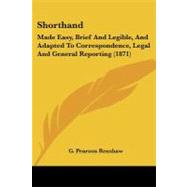 Shorthand : Made Easy, Brief and Legible, and Adapted to Correspondence, Legal and General Reporting (1871) by Renshaw, G. Pearson, 9781437050257