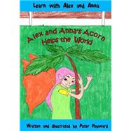 Alex and Anna's Acorn Helps the World by Hayward, Peter Melvyn, 9781499670257