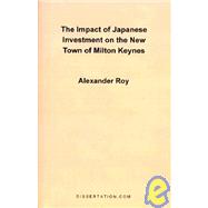The Impact of Japanese Investment on the New Town of Milton Keynes by Roy, Alexander, 9781581120257