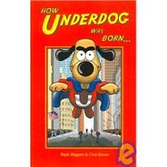 How Underdog Was Born by BIGGERS BUCK, 9781593930257