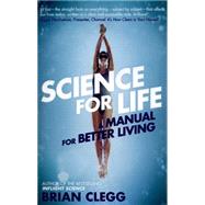 Science for Life A Manual for Better Living by Clegg, Brian, 9781785780257