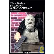 Filosofia a Mano Armada by Fischer, Tibor, 9788483100257