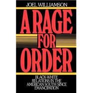 A Rage for Order Black-White Relations in the American South since Emancipation by Williamson, Joel, 9780195040258