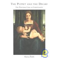 Puppet and the Dwarf : The Perverse Core of Christianity by Slavoj Zizek, 9780262740258
