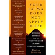 Your Fatwa Does Not Apply Here Untold Stories from the Fight Against Muslim Fundamentalism by Bennoune, Karima, 9780393350258