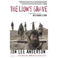 The Lion's Grave Dispatches from Afghanistan by Anderson, Jon Lee, 9780802140258