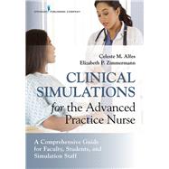 Clinical Simulations for the Advanced Practice Nurse by Alfes, Celeste M.; Zimmermann, Elizabeth, 9780826140258
