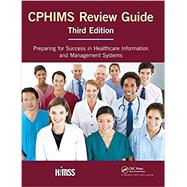 CPHIMS Review Guide, Third Edition: Preparing for Success in Healthcare Information and Management Systems by Himss, 9781138440258