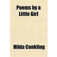 Poems by a Little Girl by Conkling, Hilda, 9781153740258
