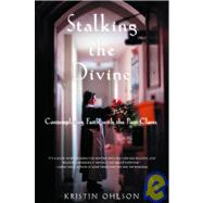Stalking the Divine Contemplating Faith with the Poor Clares by Ohlson, Kristin, 9781401300258