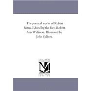 The Poetical Works of Robert Burns by Burns, Robert; Willmott, Robert Aris, 9781425540258