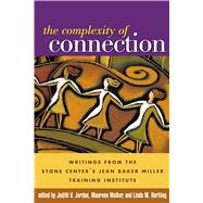 The Complexity of Connection Writings from the Stone Center's Jean Baker Miller Training Institute by Jordan, Judith V.; Walker, Maureen; Hartling, Linda M., 9781593850258