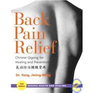 Back Pain Relief Chinese Qigong for Healing and Prevention by Jwing-Ming, Yang, 9781594390258