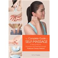 Complete Guide of Self-Massage A Natural Way for Prevention and Treatment through Traditional Chinese Medicine by Guo, Changqing, 9781602200258