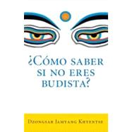 Como saber si no eres budista? (What Makes You Not a Buddhist) by KHYENTSE, DZONGSAR JAMYANG, 9781611800258