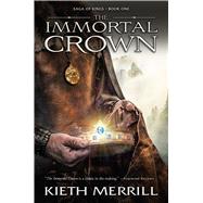 The Immortal Crown by Merrill, Kieth, 9781629720258