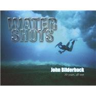 Water Shots 20 years, all wet by Bilderback, John, 9781667890258
