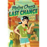 Maizy Chen's Last Chance by Yee, Lisa, 9781984830258