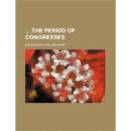 The Period of Congresses by Ward, Adolphus William, Sir, 9780217660259
