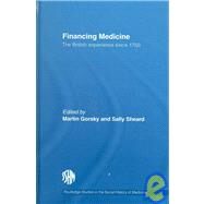 Financing Medicine: The British Experience Since 1750 by Gorsky; Martin, 9780415350259