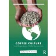 Coffee Culture: Local Experiences, Global Connections by Tucker; Catherine M., 9780415800259