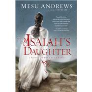 Isaiah's Daughter A Novel of Prophets and Kings by ANDREWS, MESU, 9780735290259
