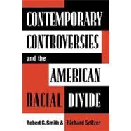 Contemporary Controversies and the American Racial Divide by Smith, Robert C.; Seltzer, Richard, 9780742500259