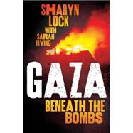 Gaza Beneath the Bombs by Lock, Sharyn; Irving, Sarah, 9780745330259