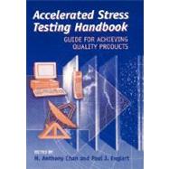 Accelerated Stress Testing Handbook Guide for Achieving Quality Products by Chan, H. Anthony, 9780780360259