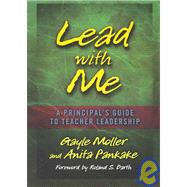 Lead with Me: A Principal's Guide to Teacher Leadership : A Principal's Guide to Teacher Leadership by Moller, Gayle, 9781596670259