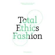 Total Ethics Fashion People, our fellow animals and the planet before profit by Hakansson, Emma, 9781761450259