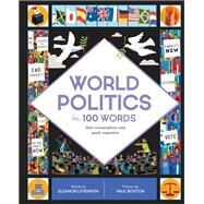 World Politics in 100 Words Start conversations and spark inspiration by Levenson, Eleanor; Boston, Paul, 9780711250260