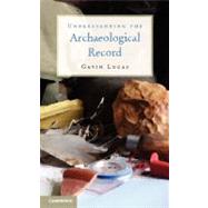 Understanding the Archaeological Record by Lucas, Gavin, 9781107010260