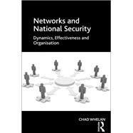 Networks and National Security: Dynamics, Effectiveness and Organisation by Whelan,Chad, 9781138250260