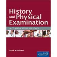 History and Physical Examination: A Common Sense Approach by Kauffman, Mark, 9781449660260