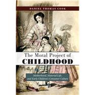 The Moral Project of Childhood by Cook, Daniel Thomas, 9781479810260