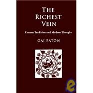 The Richest Vein: Eastern Tradition And Modern Thought by Eaton, Gai, 9781597310260