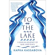 To the Lake by Kassabova, Kapka, 9781644450260