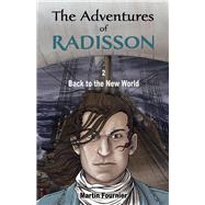 The Adventures of Radisson 2 Back to the New World by Fournier, Martin, 9781771860260