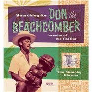 Searching for Don the Beachcomber Inventor of the Tiki Bar by Glazner, Tim, 9781912740260