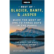 Moon Best of Glacier, Banff & Jasper Make the Most of One to Three Days in the Parks by Unknown, 9798886470260