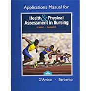 Applications Manual for Health & Physical Assessment in Nursing by D'Amico, Donita; Barbarito, Colleen, 9780134070261