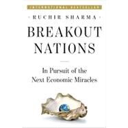 Breakout Nations In Pursuit of the Next Economic Miracles by Sharma, Ruchir, 9780393080261